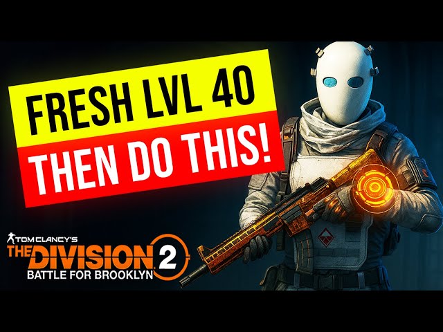 ULTIMATE ENDGAME GUIDE for new LEVEL 40 Players (The Division 2 Brooklyn)