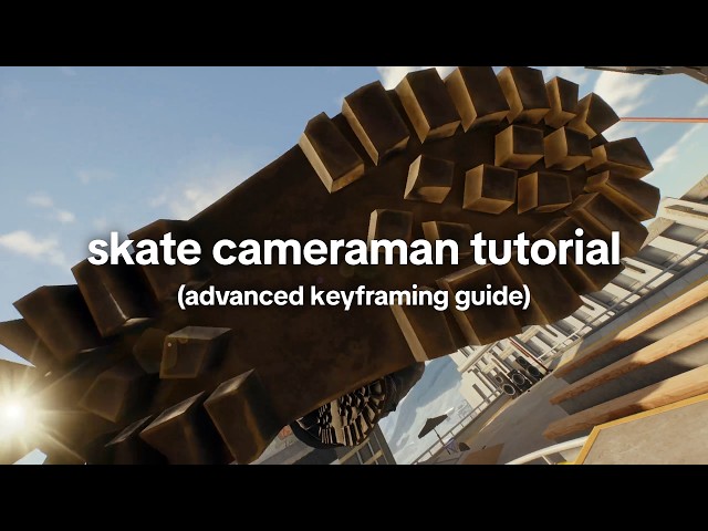 Skate Cameraman Tutorial (Advanced Keyframing Guide)