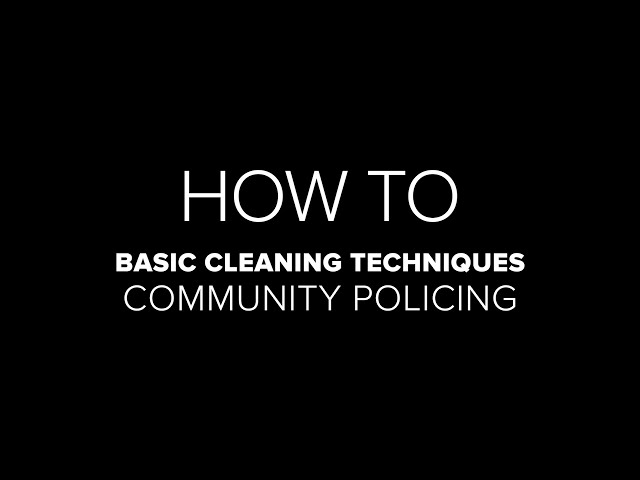 Basic Cleaning Techniques: Community Policing