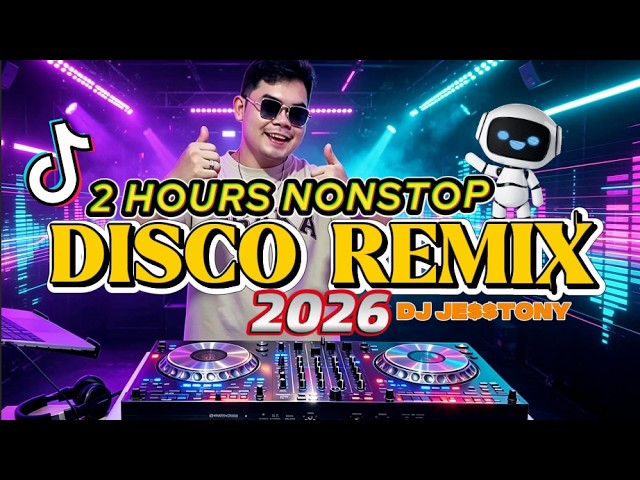 DJ DISCO REMIX 2026 - 2 HRS NONSTOP BEST PARTY SONGS REMIX BY DJ JESSTONY
