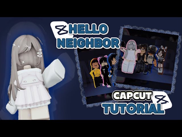 HELLO NEIGHBOR CAPCUT TUTORIAL! *REQUESTED*
