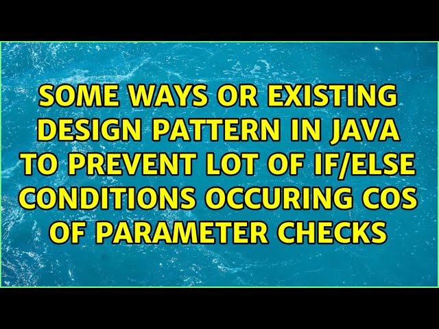 Some ways or existing design Pattern in Java to prevent lot of if/else conditions occuring cos...