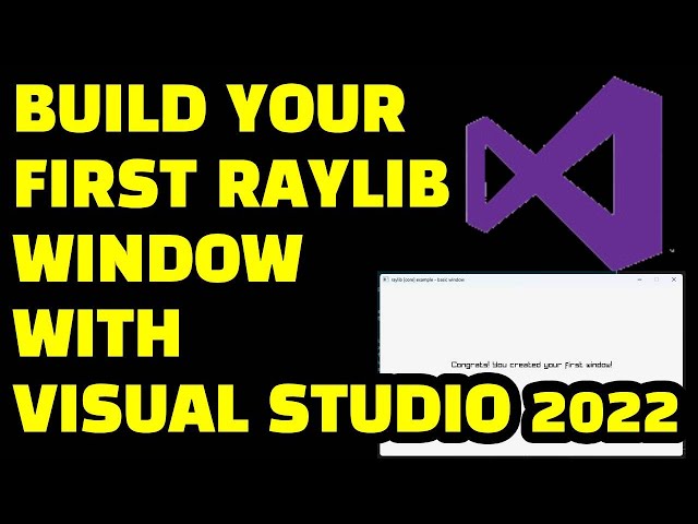 Build Your First Raylib Game Window with Visual Studio 2022 |  V5.0