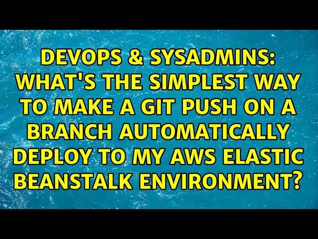 What's the simplest way to make a git push on a branch automatically deploy to my AWS Elastic...