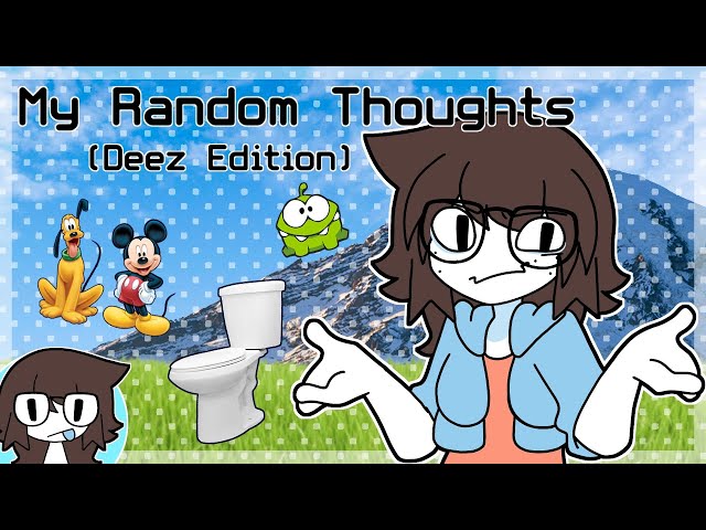 My Random Thoughts (Deez Edition)