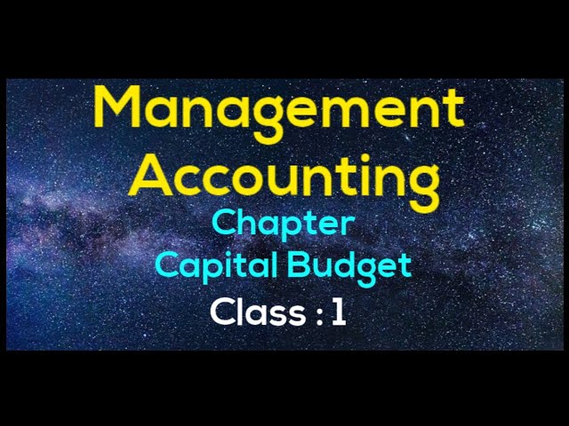 Management Accounting ( Capital Budget ) - class 1