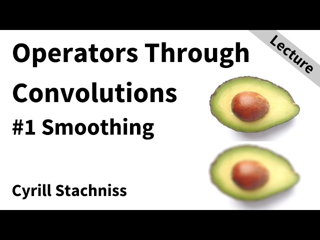 Local Operators Through Convolutions - Part 1: Smoothing (Cyrill Stachniss, 2021)