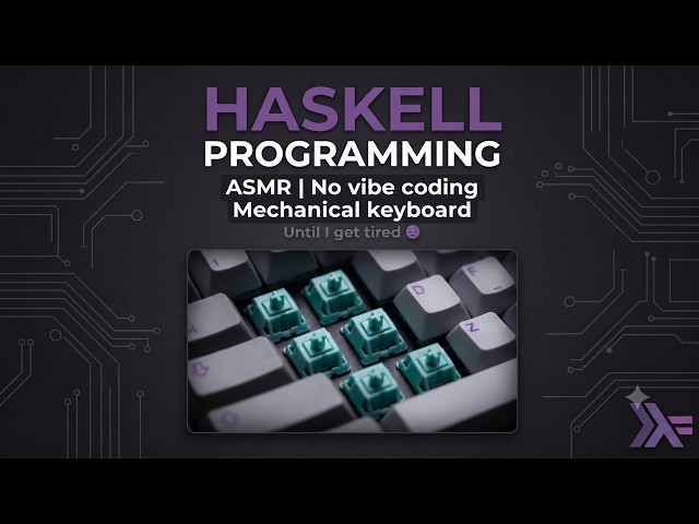 Raw Coding ASMR: Haskell & Mechanical Keyboard Sounds | No vibe coding.