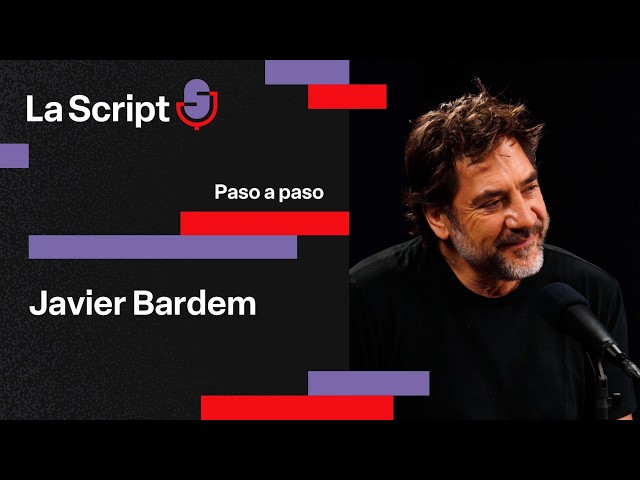 La Script | Step by step | Javier Bardem