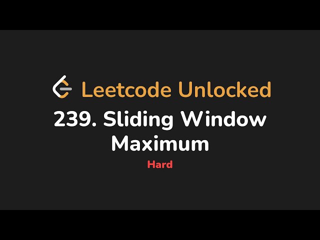 239. Sliding Window Maximum | Leetcode Unlocked - Python