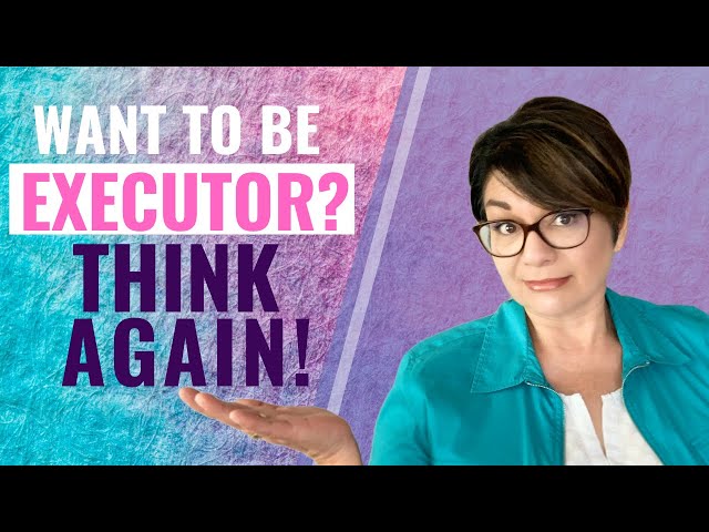 EXECUTOR OF ESTATE RESPONSIBILITIES - More Than You Can Handle?