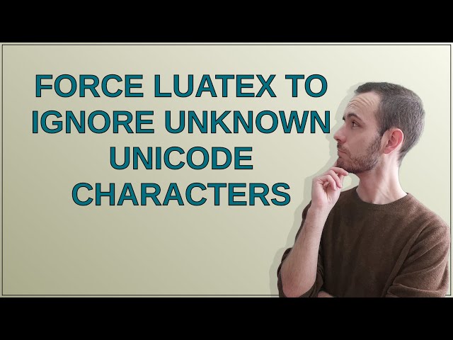 Tex: Force LuaTeX to ignore unknown Unicode characters