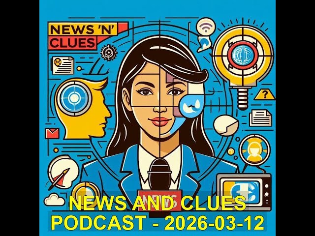 NEWS AND CLUES PODCAST - 2026-03-12