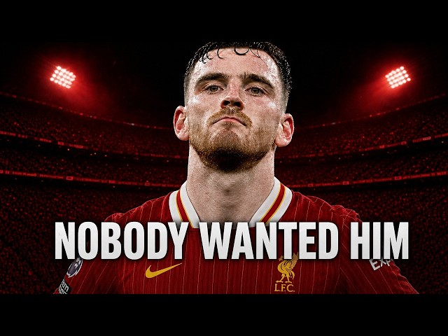 Andy Robertson: How A £8m Gamble Became The Best Left Back On The Planet