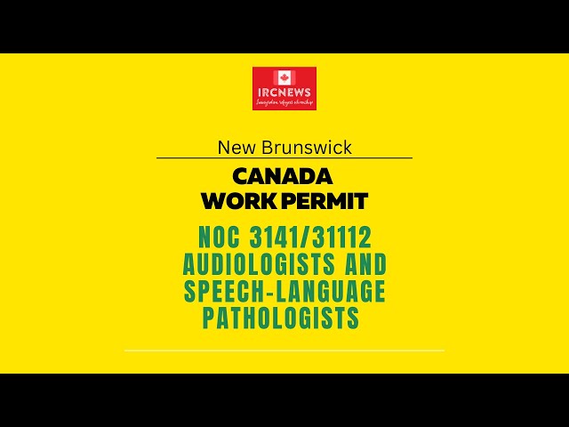 New Brunswick NOC 3141/31112 Audiologists and speech-language pathologists Work Permits