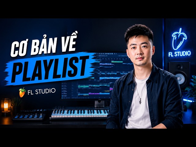 FL STUDIO #12 : Cơ bản về Playlist - phần 02