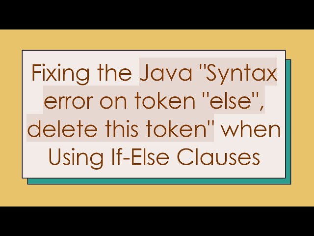 Fixing the Java "Syntax error on token "else", delete this token" when Using If-Else Clauses