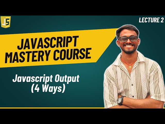 JavaScript Output | 4 ways | JavaScript Mastery Course
