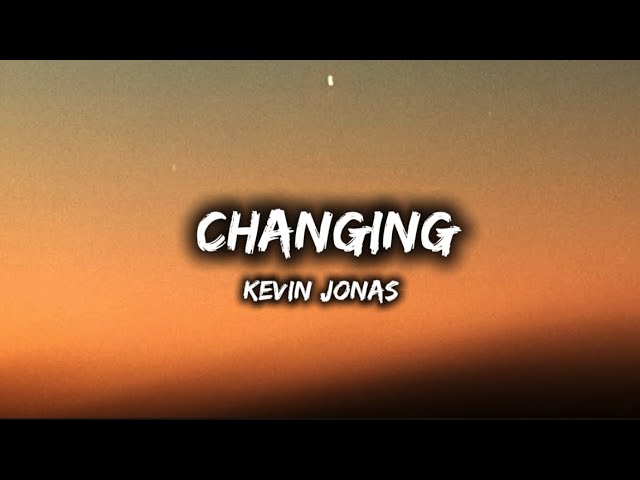 Kevin Jonas- Changing (Lyrics)