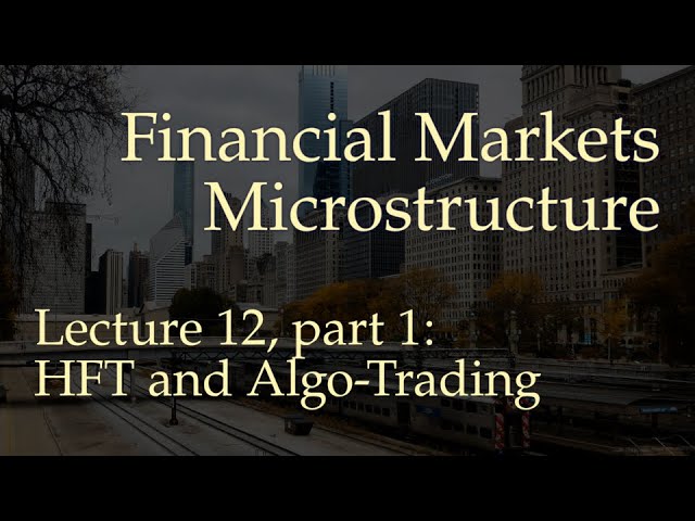 Lecture 12, part 1: High-Frequency and Algorithmic Trading (Financial Markets Microstructure)