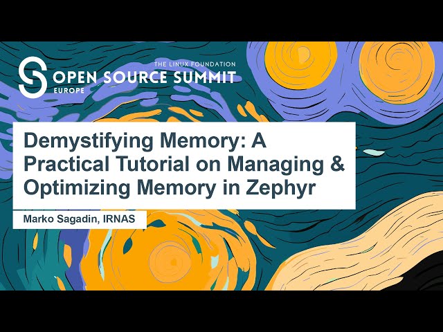 Demystifying Memory: A Practical Tutorial on Managing & Optimizing Memory in Zephyr - Marko Sagadin