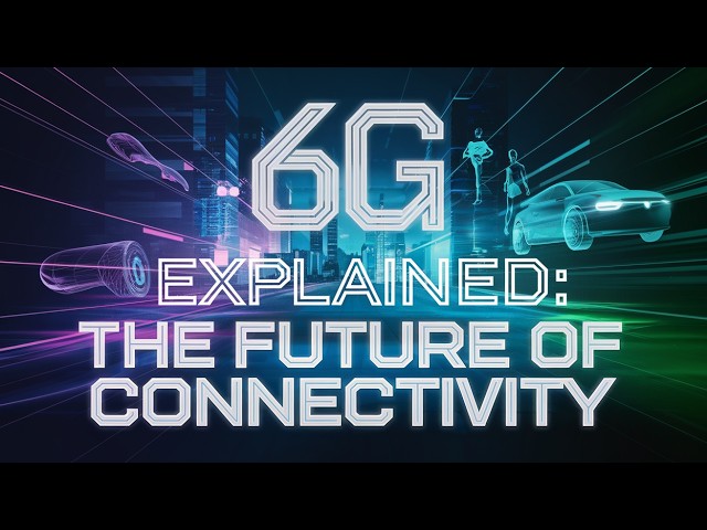 6G Technology: The Future of Communication Explained