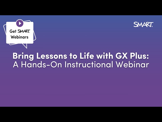 Bring Lessons to Life with GX Plus: A Hands-On Instructional Webinar