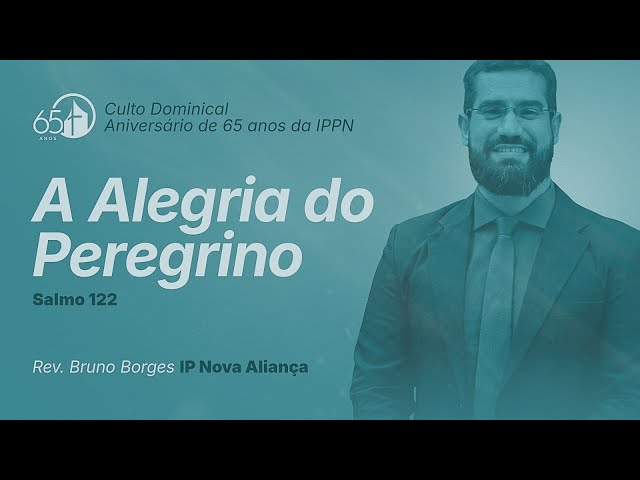 Culto de Ação de Graças: IPPN 65 anos | A Alegria do Peregrino | Salmos 122 | Rev. Bruno Borges