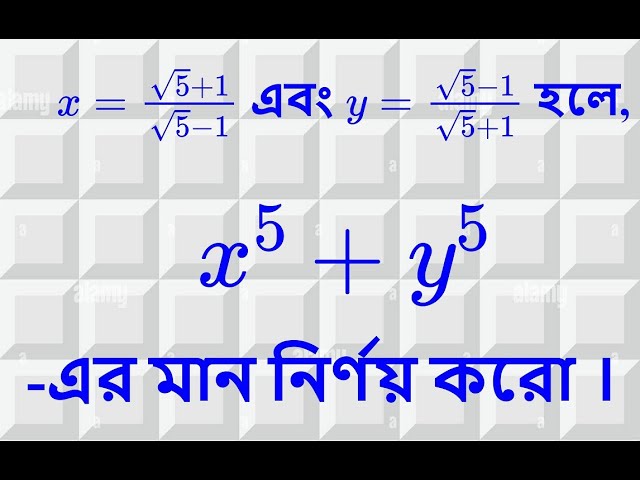 $x=\frac{\sqrt{5}+1}{\sqrt{5}-1},y=\frac{\sqrt{5}-1}{\sqrt{5}+1}$হলে, $x^5+y^5$-এর  মান  নির্ণয় করো