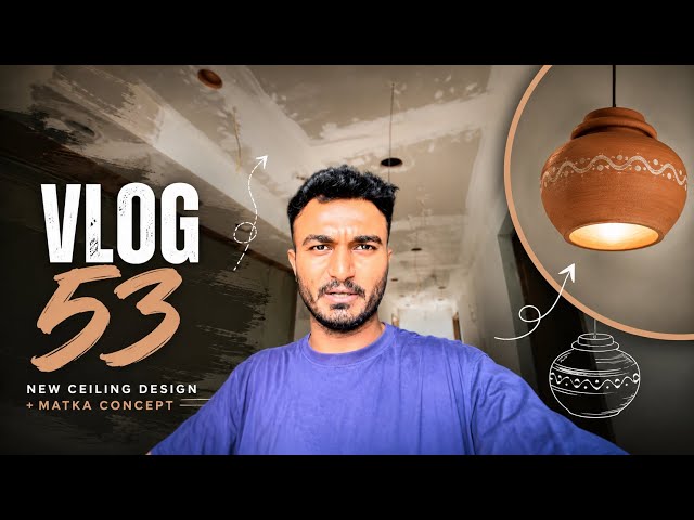 NEW CEILING DESIGN WITH MATKA CONCEPT 🔥 | VLOG 53