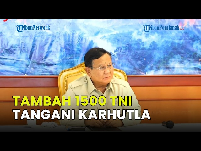 PRABOWO TO ADD 1,500 TNI PERSONNEL TO HANDLE KALIMANTAN FOREST FIRES