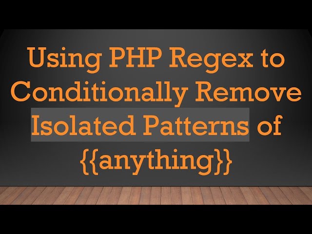 Using PHP Regex to Conditionally Remove Isolated Patterns of {{anything}}