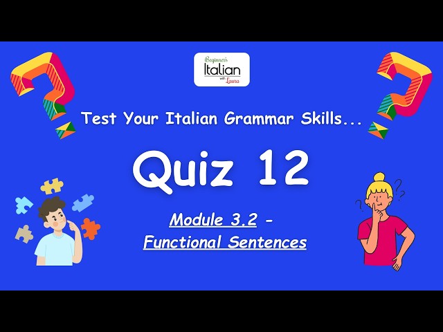 QUIZ 12 - Functional Sentences | Italian Grammar Fundamentals: Unit 3 - Module 3.2