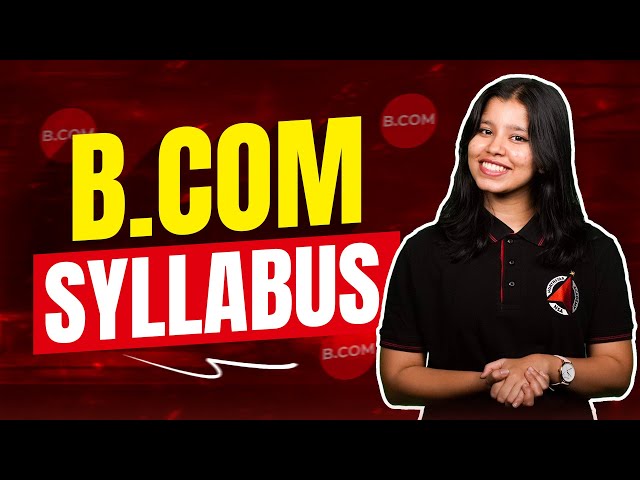 BCom Syllabus 2026 Explained - Subjects, Topics, Exams