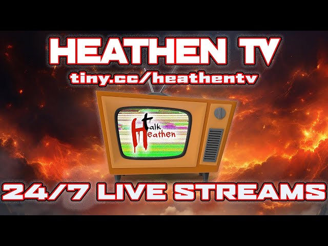 Talk Heathen 24/7 Live Stream!!