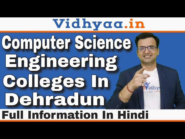 B.TECH COMPUTER SCIENCE ENGINEERING COLLEGES IN DEHRADUN | TOP BTECH CS COLLEGES IN DEHRADUN
