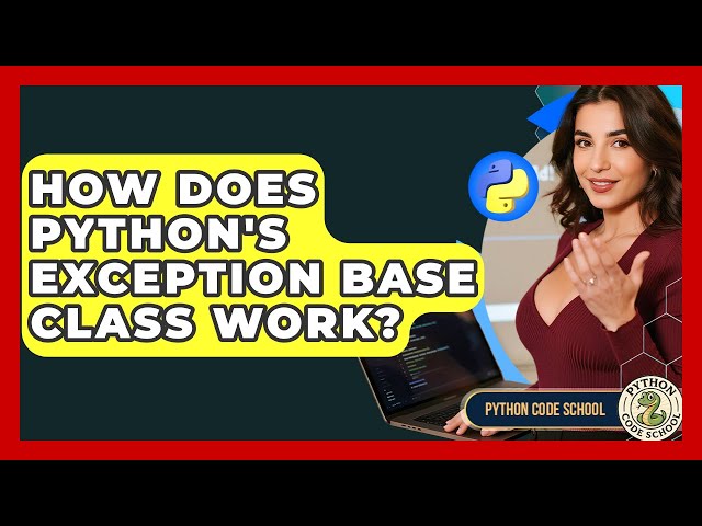 How Does Python's Exception Base Class Work? - Python Code School
