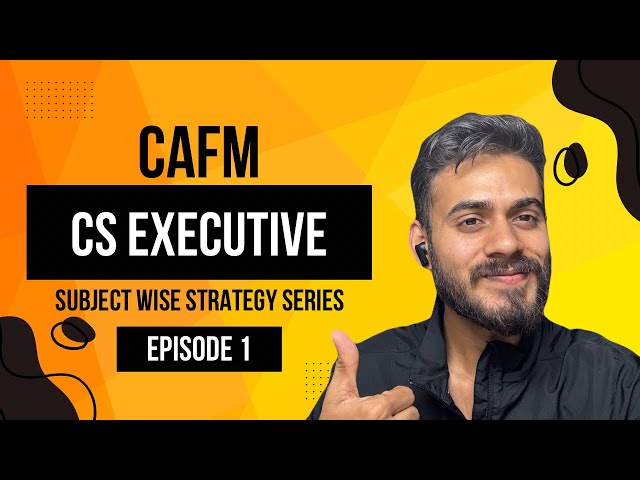 EPISODE 1 : How to study CAFM (Corporate Accounting and Financial Management) CS Executive