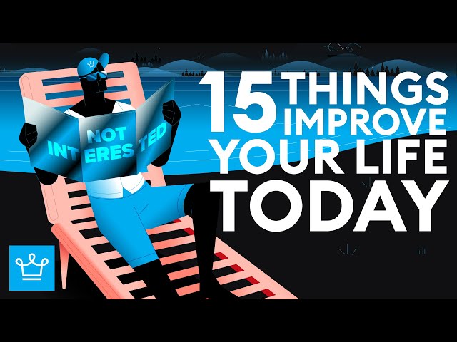15 Things You Can Do Today To Instantly Improve Your Life
