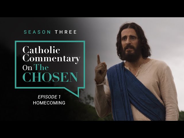 Jesus' Homecoming | Catholic Commentary on the Chosen | Season 3 (Ep. 1)