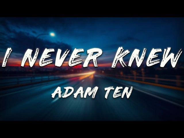 Adam Ten - I Never Knew (Lyrics)