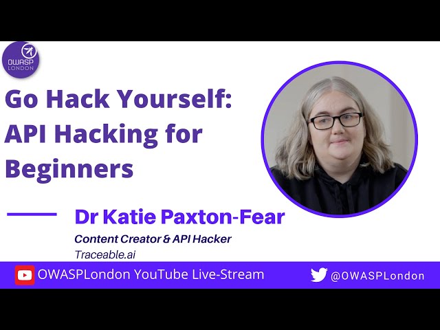 Go Hack Yourself: API Hacking for Beginners - Dr Katie Paxton-Fear