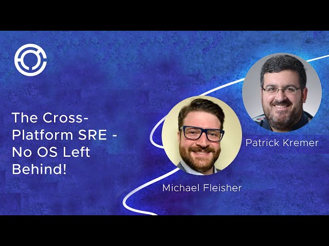 CODE 2796: The Cross-Platform SRE - No OS Left Behind!