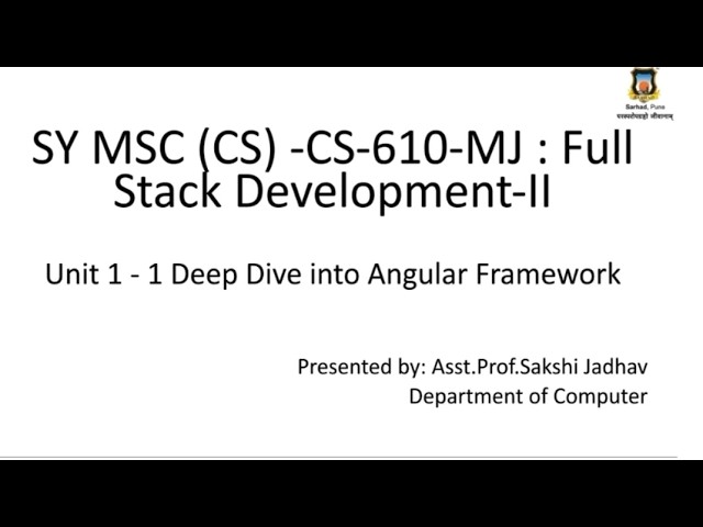 SYMSC(CS) Full Stack Development-II Unit 1 - 1 Deep Dive into Angular Framework