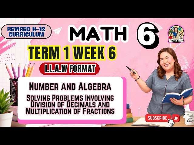 MATHEMATICS 6 Term 1 Week 6- Solving Problems - Division of Decimals- Multiplication of Fractions