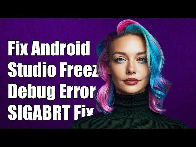 Fix Android Studio Freezing on Debugging: SIGNAL = SIGABRT Error Solution