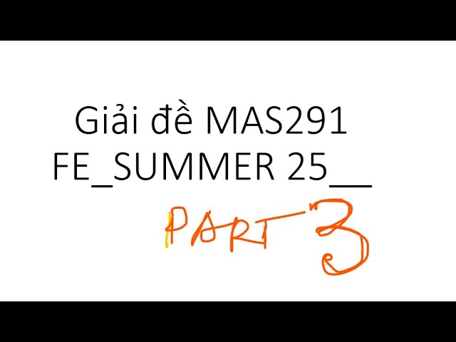 Giải đề thi FE Mas291 Summer 2025 FPTU - Part 3 | Teacher Anh FPT