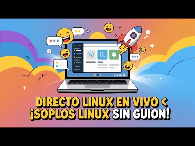 🚀 DIRECTO LINUX EN VIVO 🐧 ¡Soplos Linux sin guion, charlas y diversión!