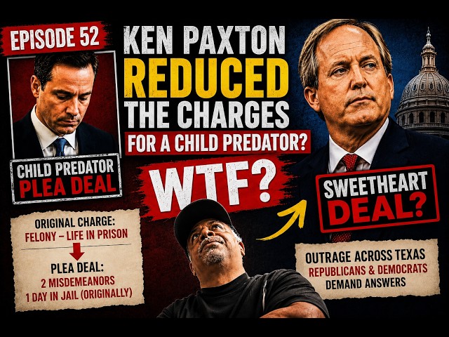 Ken Paxton’s “Sweetheart Deal”? Child Predator Charges Reduced! | Episode 52