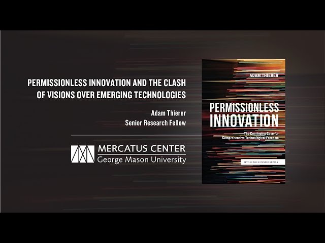 Permissionless Innovation & the Clash of Visions over Emerging Technologies | Adam Thierer
